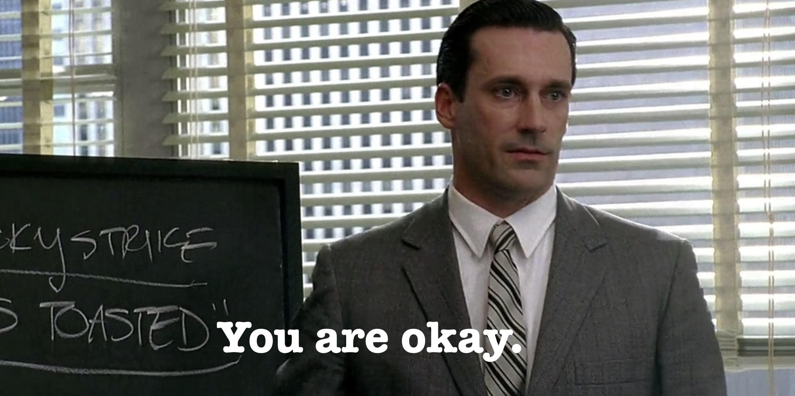 Don Draper from Mad Men saying "You are okay" - representing the reassurance that receipts provide to users about system reliability